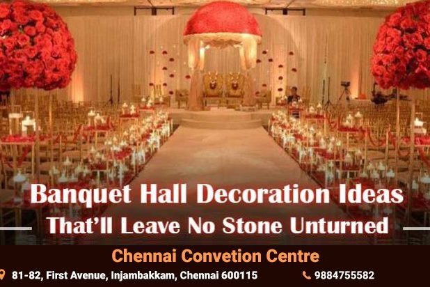 Banquet halls decoration ideas by Chennai convention centre